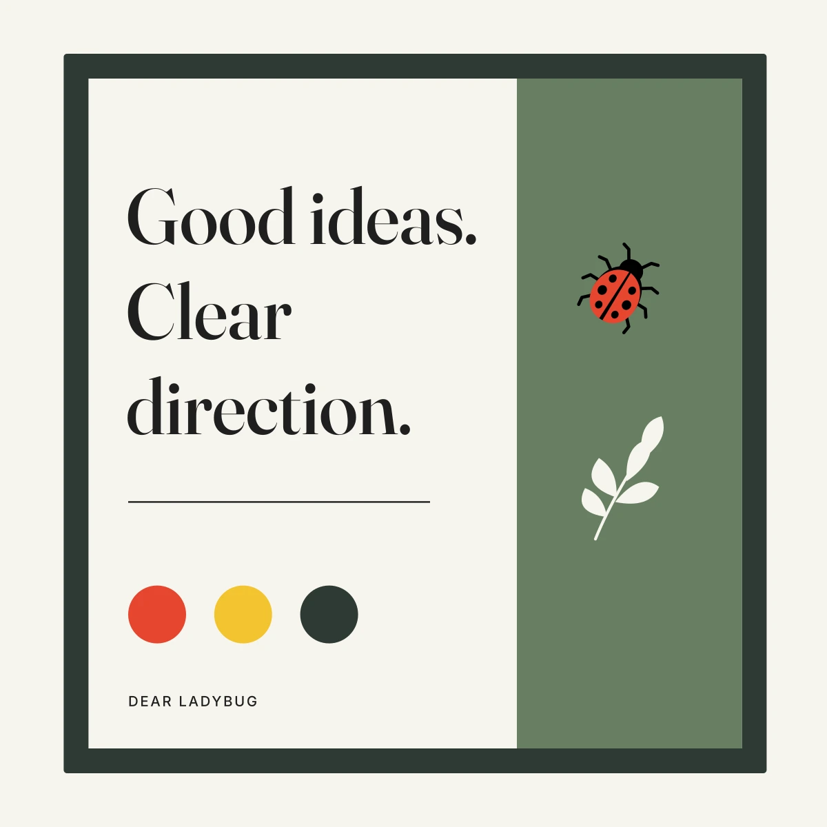 Typographic composition reading “Good ideas. Clear direction.” beside a ladybug and a sage sprig, in the studio palette.